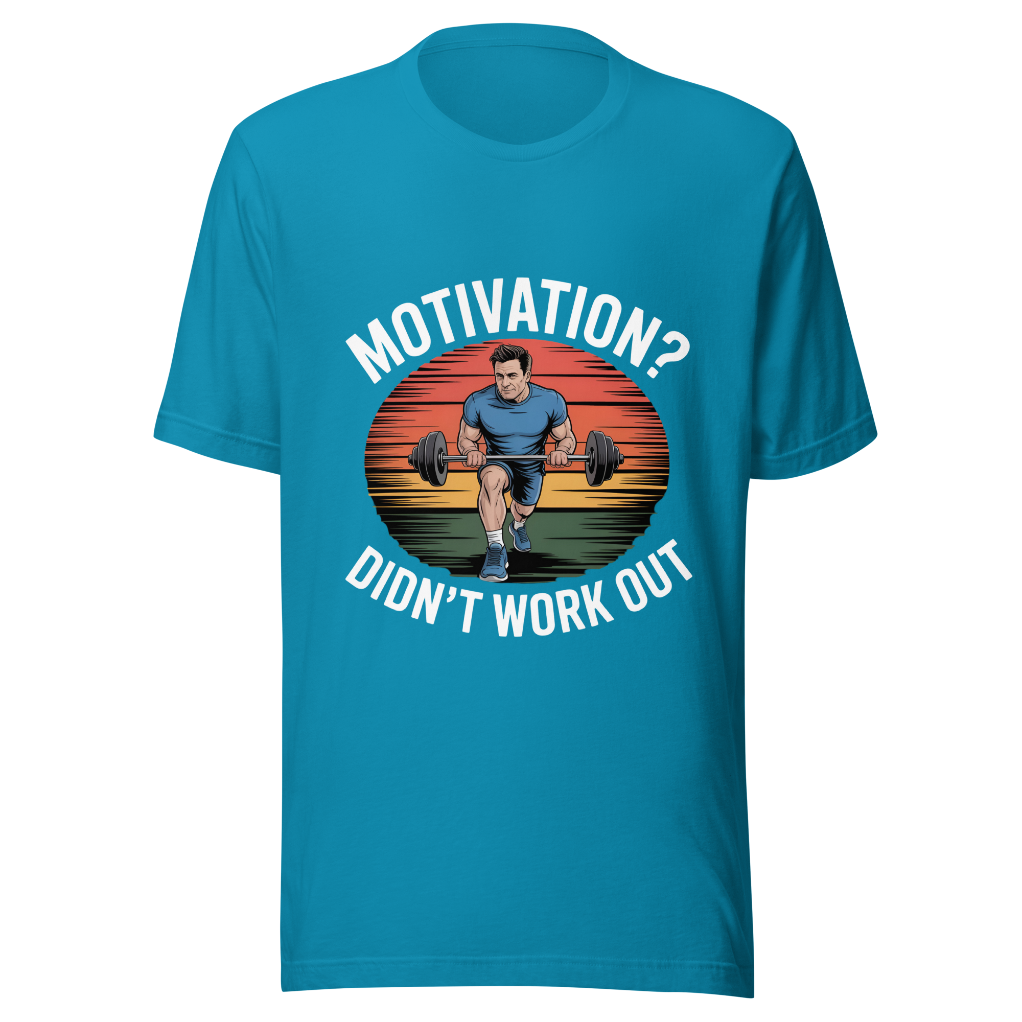 Motivation? Didn't work out shirt
