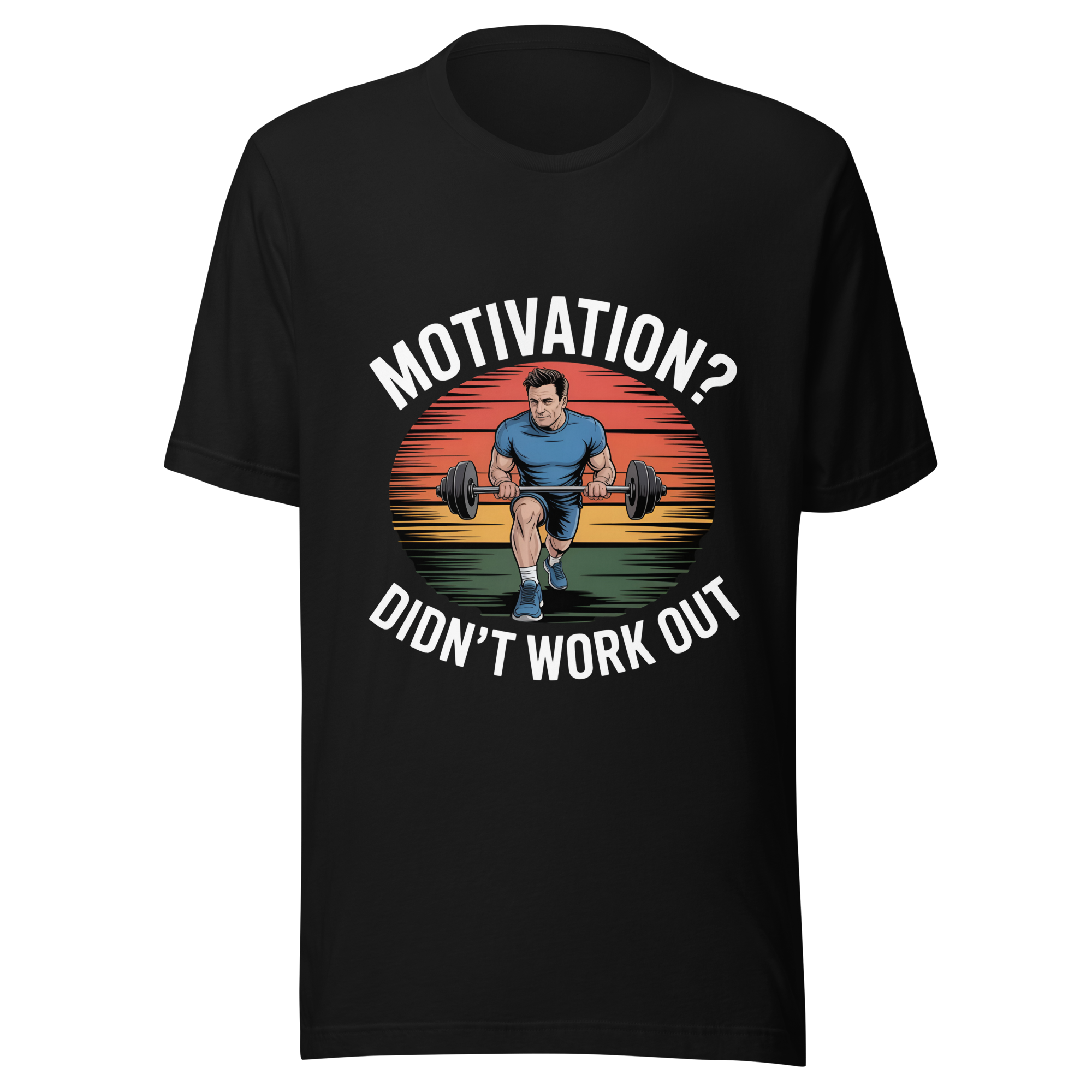 Motivation? Didn't work out shirt