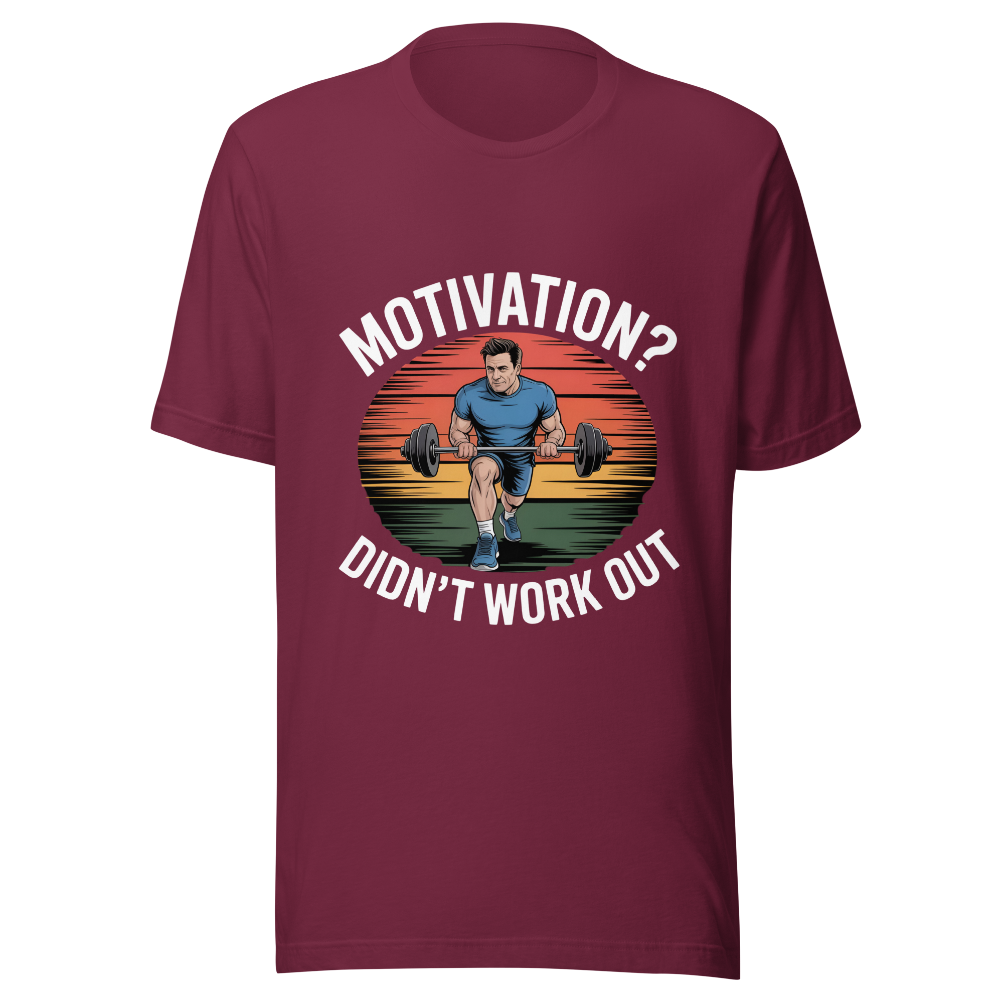 Motivation? Didn't work out shirt