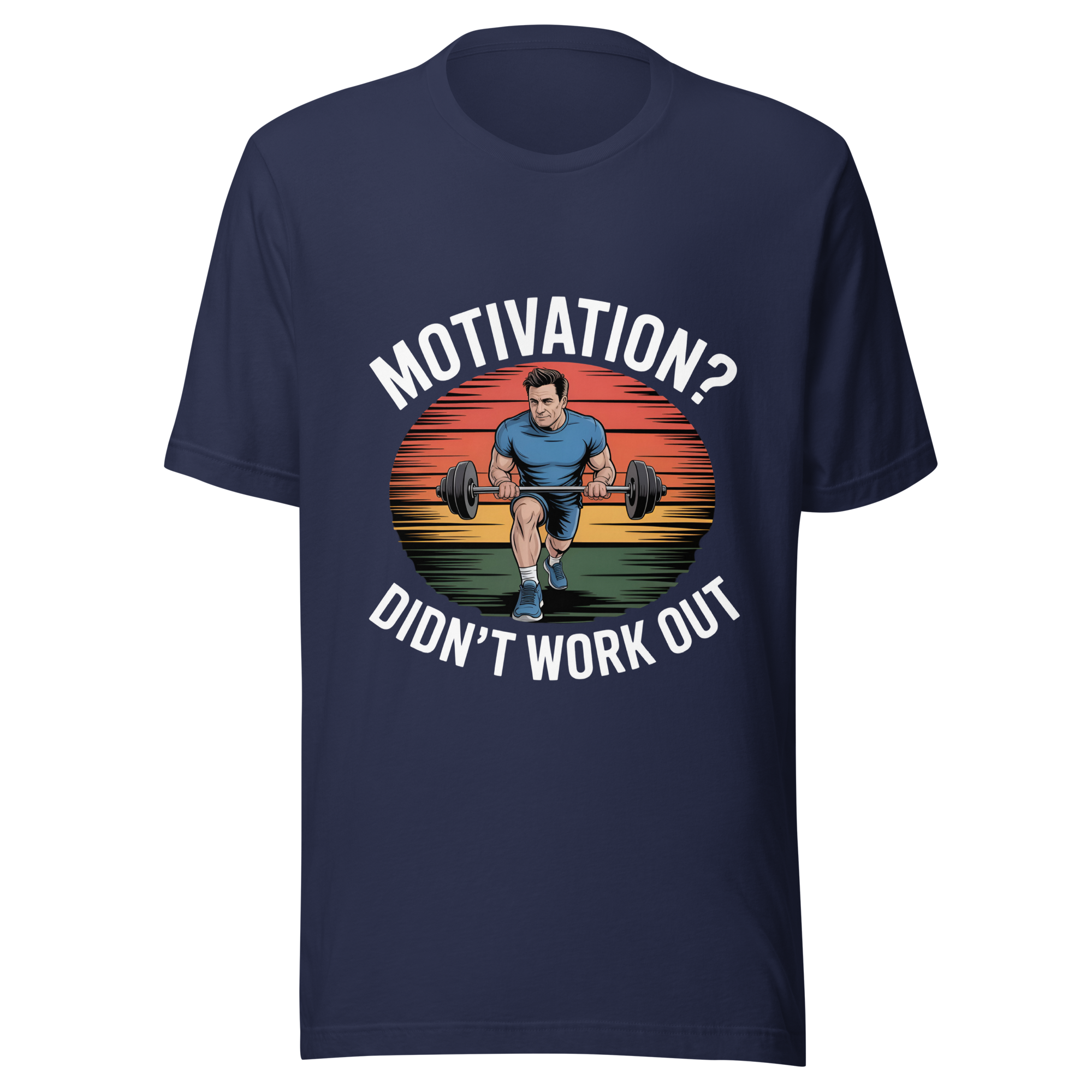 Motivation? Didn't work out shirt